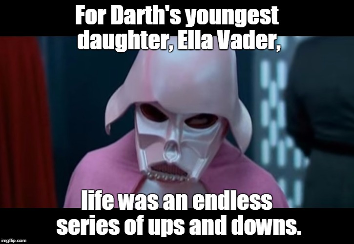 Everybody knew how to push her buttons... | For Darth's youngest daughter, Ella Vader, life was an endless series of ups and downs. | image tagged in star wars elevator,memes,darth vader | made w/ Imgflip meme maker