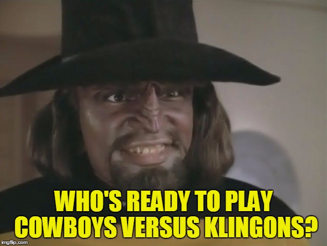 Cowboys vs. Klingons | WHO'S READY TO PLAY COWBOYS VERSUS KLINGONS? | image tagged in worf in cowboy hat,sorry hokeewolf,star trek the next generation,lt worf,cowboys | made w/ Imgflip meme maker