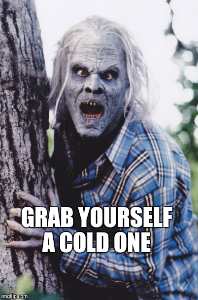 Dan Akroyd | GRAB YOURSELF A COLD ONE | image tagged in dan akroyd | made w/ Imgflip meme maker