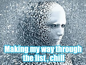 Robot | Making my way through the list , chill | image tagged in robot | made w/ Imgflip meme maker