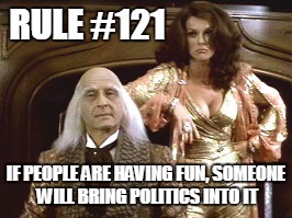 Cheap Detective | RULE #121 IF PEOPLE ARE HAVING FUN, SOMEONE WILL BRING POLITICS INTO IT | image tagged in cheap detective | made w/ Imgflip meme maker