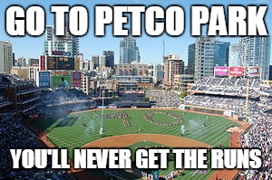 GO TO PETCO PARK YOU'LL NEVER GET THE RUNS | made w/ Imgflip meme maker