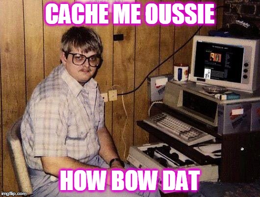 "NWA" - Nerd With Attitude | CACHE ME OUSSIE; HOW BOW DAT | image tagged in computer nerd | made w/ Imgflip meme maker