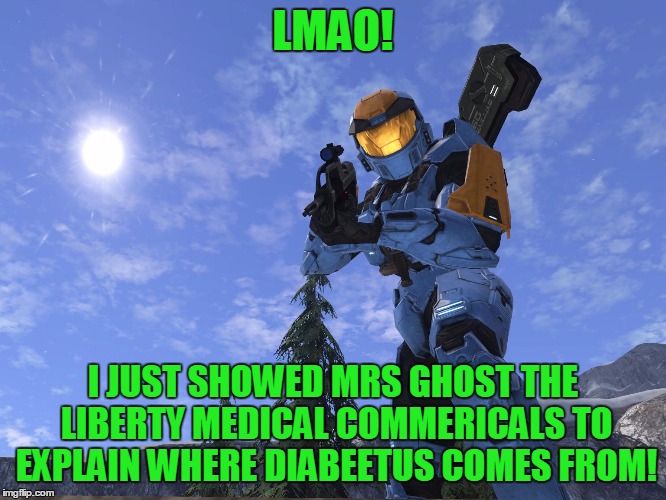 Demonic Penguin Halo 3 | LMAO! I JUST SHOWED MRS GHOST THE LIBERTY MEDICAL COMMERICALS TO EXPLAIN WHERE DIABEETUS COMES FROM! | image tagged in demonic penguin halo 3 | made w/ Imgflip meme maker