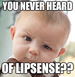 Skeptical Baby Meme | YOU NEVER HEARD; OF LIPSENSE?? | image tagged in memes,skeptical baby | made w/ Imgflip meme maker