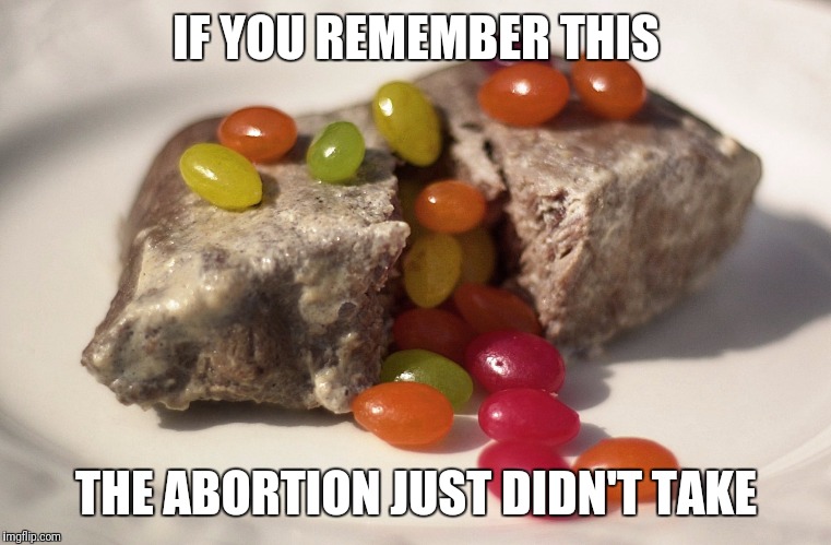 If you remember Milk Steak... | IF YOU REMEMBER THIS; THE ABORTION JUST DIDN'T TAKE | image tagged in it's always sunny in philidelphia,charlie day,milk,steak,jelly beans | made w/ Imgflip meme maker