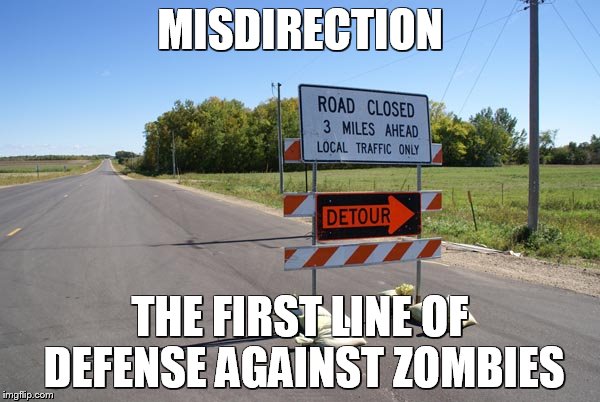 MISDIRECTION; THE FIRST LINE OF DEFENSE AGAINST ZOMBIES image tagged in roa...