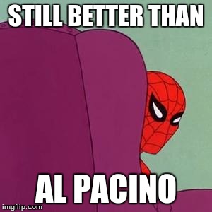 Godfather Spiderman | STILL BETTER THAN; AL PACINO | image tagged in spiderman chair | made w/ Imgflip meme maker