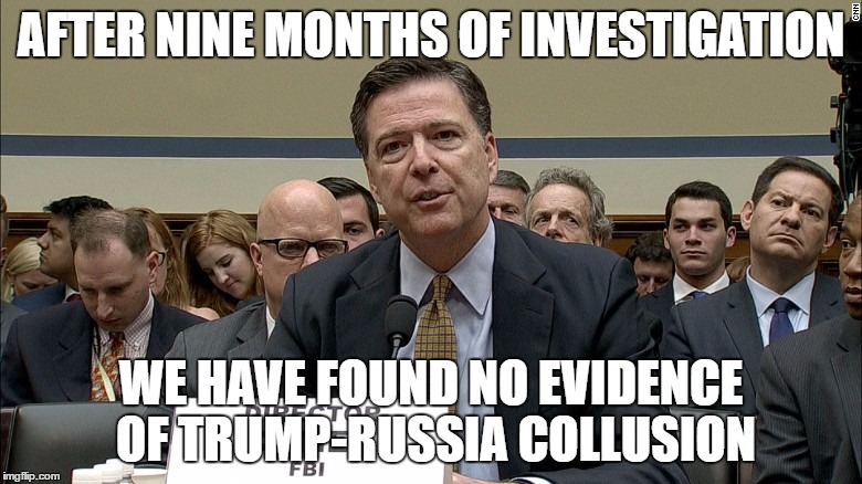 AFTER NINE MONTHS OF INVESTIGATION; WE HAVE FOUND NO EVIDENCE OF TRUMP-RUSSIA COLLUSION | made w/ Imgflip meme maker