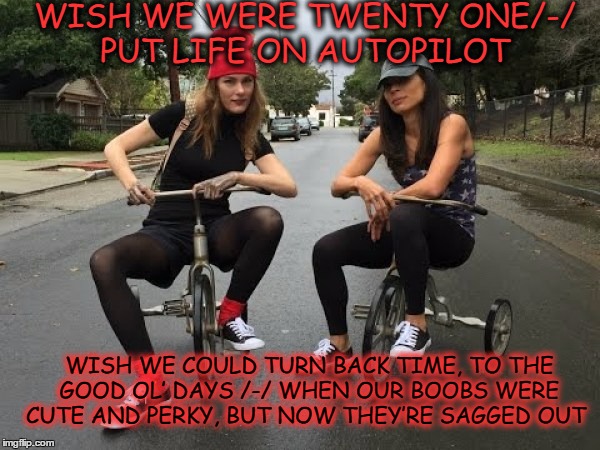 Twenty One Mommy's All Stressed Out  | WISH WE WERE TWENTY ONE/-/ PUT LIFE ON AUTOPILOT; WISH WE COULD TURN BACK TIME, TO THE GOOD OL’ DAYS /-/
WHEN OUR BOOBS WERE CUTE AND PERKY, BUT NOW THEY’RE SAGGED OUT | image tagged in 21 pilots,moms be like,stressed out,bands,parody | made w/ Imgflip meme maker