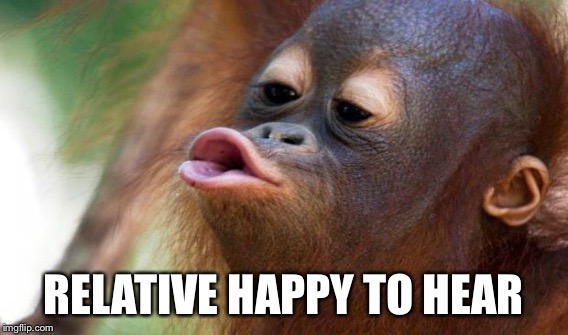 RELATIVE HAPPY TO HEAR | made w/ Imgflip meme maker