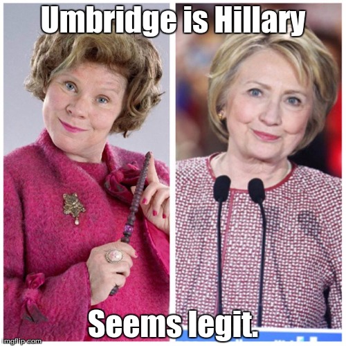 Delores Umbridge Harry Potter |  Umbridge is Hillary; Seems legit. | image tagged in delores umbridge harry potter | made w/ Imgflip meme maker