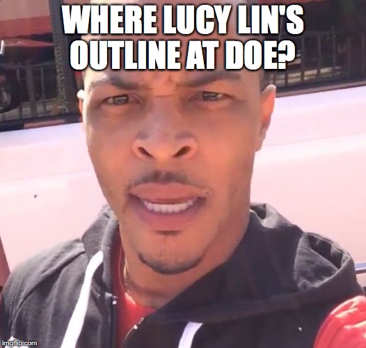 WHERE LUCY LIN'S OUTLINE AT DOE? | image tagged in outline,tip | made w/ Imgflip meme maker