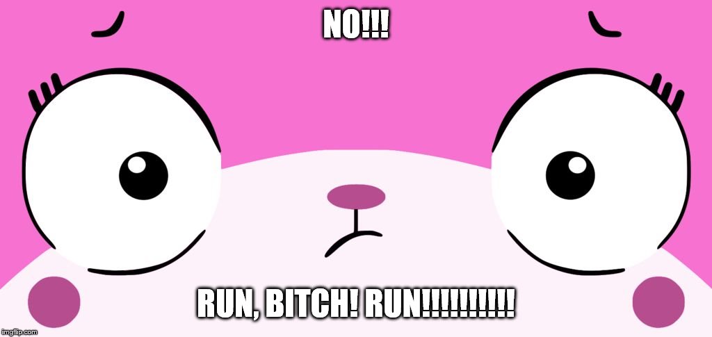 Unikitty | NO!!! RUN, B**CH! RUN!!!!!!!!!! | image tagged in unikitty | made w/ Imgflip meme maker