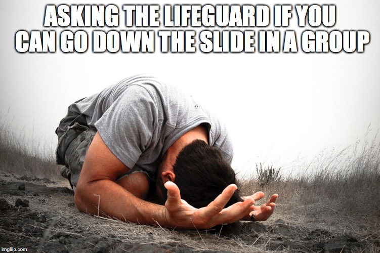 ASKING THE LIFEGUARD IF YOU CAN GO DOWN THE SLIDE IN A GROUP | image tagged in lifeguard | made w/ Imgflip meme maker