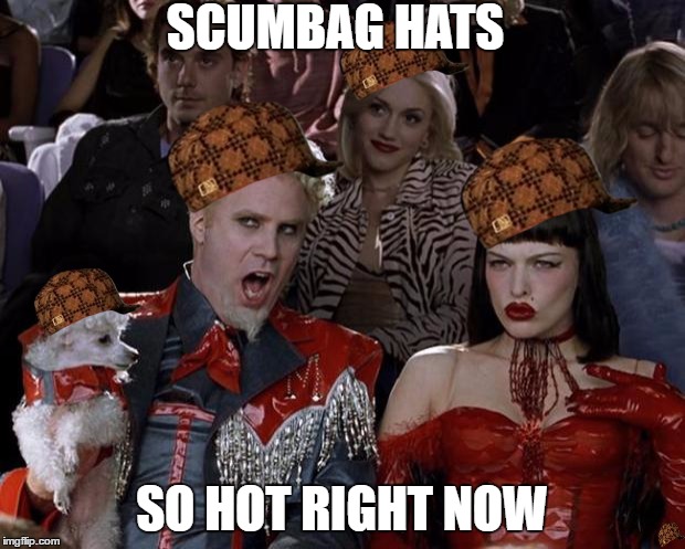 Mugatu So Hot Right Now | SCUMBAG HATS; SO HOT RIGHT NOW | image tagged in memes,mugatu so hot right now,scumbag | made w/ Imgflip meme maker