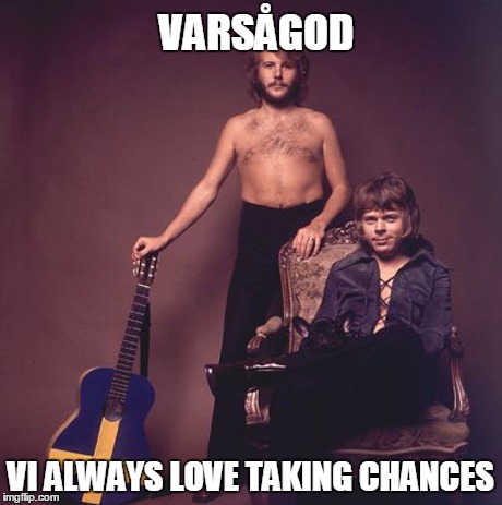 VARSÅGOD VI ALWAYS LOVE TAKING CHANCES | made w/ Imgflip meme maker