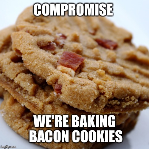 COMPROMISE WE'RE BAKING BACON COOKIES | made w/ Imgflip meme maker