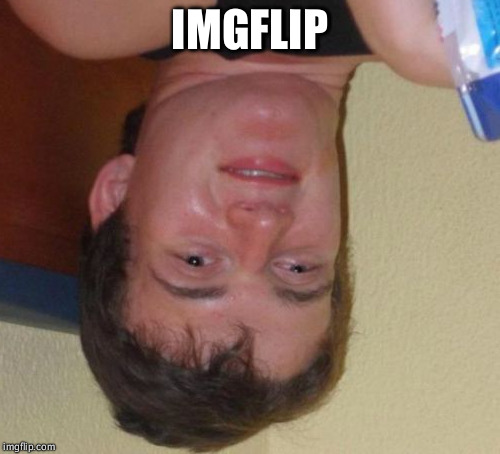 10 Guy | IMGFLIP | image tagged in memes,10 guy | made w/ Imgflip meme maker