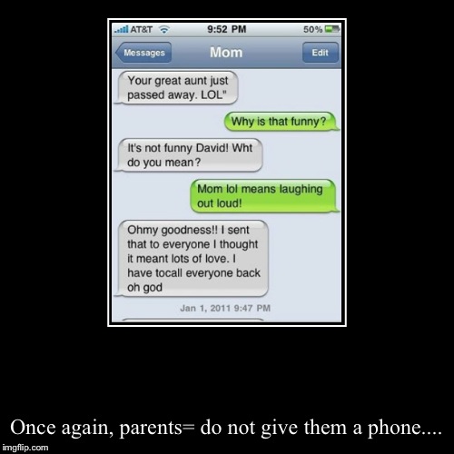 Once again, parents= do not give them a phone.... | image tagged in funny,demotivationals | made w/ Imgflip demotivational maker