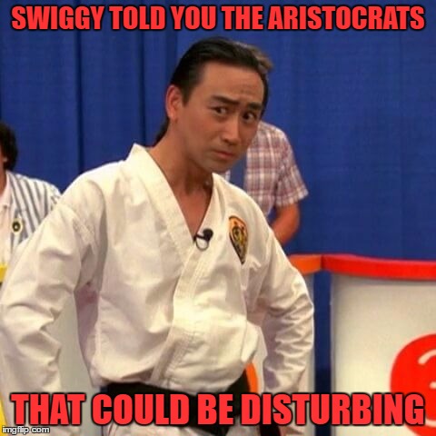 stupid you're so stupid | SWIGGY TOLD YOU THE ARISTOCRATS THAT COULD BE DISTURBING | image tagged in stupid you're so stupid | made w/ Imgflip meme maker