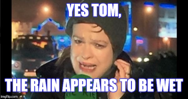 YES TOM, THE RAIN APPEARS TO BE WET | made w/ Imgflip meme maker