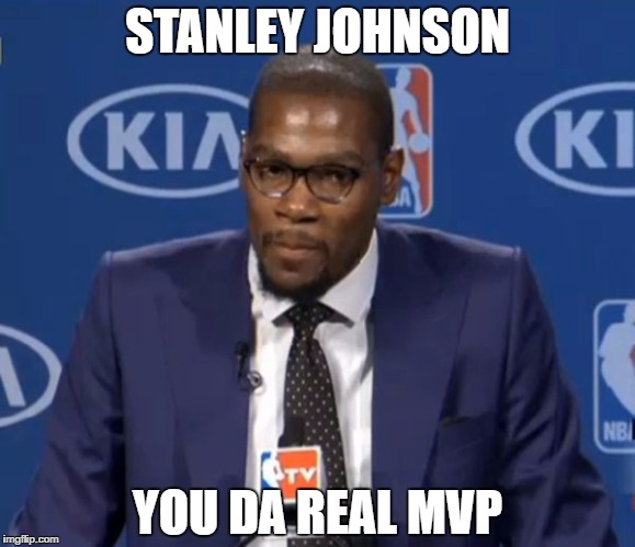 STANLEY JOHNSON; YOU DA REAL MVP | made w/ Imgflip meme maker