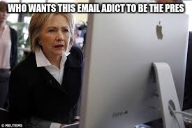 the email | WHO WANTS THIS EMAIL ADICT TO BE THE PRES | image tagged in the email | made w/ Imgflip meme maker