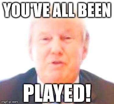 Played by trump
 | PLAYED! | image tagged in donald trump | made w/ Imgflip meme maker