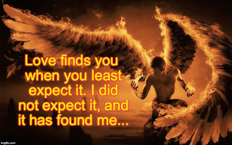 After all these years | Love finds you when you least expect it. I did not expect it, and it has found me... | image tagged in i am no longer alone | made w/ Imgflip meme maker