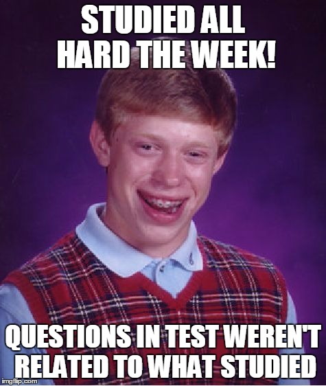 Bad Luck Brian Meme | STUDIED ALL HARD THE WEEK! QUESTIONS IN TEST WEREN'T RELATED TO WHAT STUDIED | image tagged in memes,bad luck brian | made w/ Imgflip meme maker