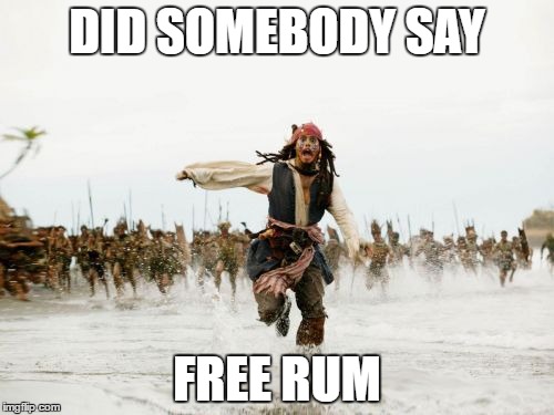 Jack Sparrow Being Chased Meme | DID SOMEBODY SAY; FREE RUM | image tagged in memes,jack sparrow being chased | made w/ Imgflip meme maker