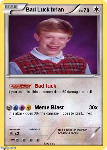 when you got captured by the meme team (Pokemon Week) | image tagged in pokemon,memes,pokemon week,bad luck brian | made w/ Imgflip meme maker