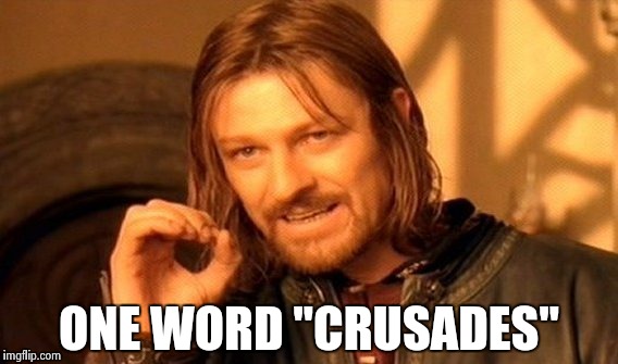 One Does Not Simply Meme | ONE WORD "CRUSADES" | image tagged in memes,one does not simply | made w/ Imgflip meme maker