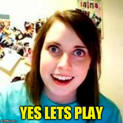 YES LETS PLAY | made w/ Imgflip meme maker