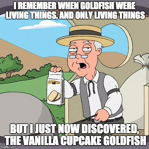 Pepperidge Farm Remembers Meme | I REMEMBER WHEN GOLDFISH WERE LIVING THINGS, AND ONLY LIVING THINGS; BUT I JUST NOW DISCOVERED, THE VANILLA CUPCAKE GOLDFISH | image tagged in memes,pepperidge farm remembers | made w/ Imgflip meme maker