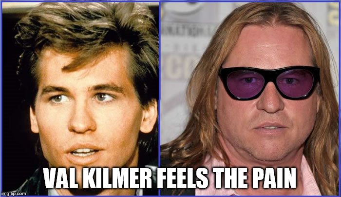 VAL KILMER FEELS THE PAIN | made w/ Imgflip meme maker