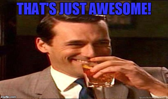 THAT'S JUST AWESOME! | made w/ Imgflip meme maker