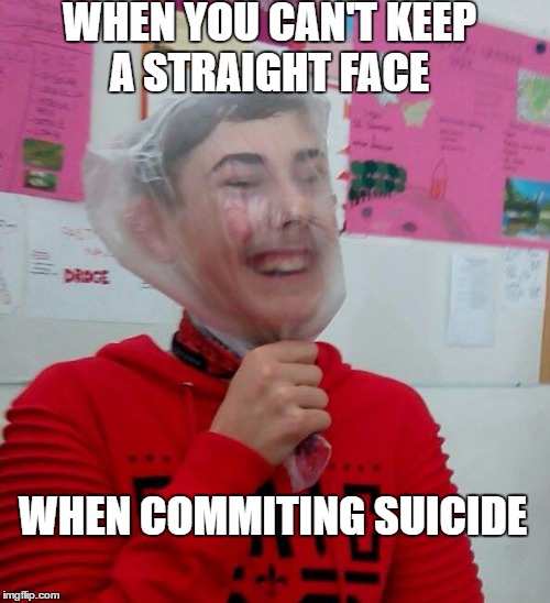 WHEN YOU CAN'T KEEP A STRAIGHT FACE; WHEN COMMITING SUICIDE | made w/ Imgflip meme maker