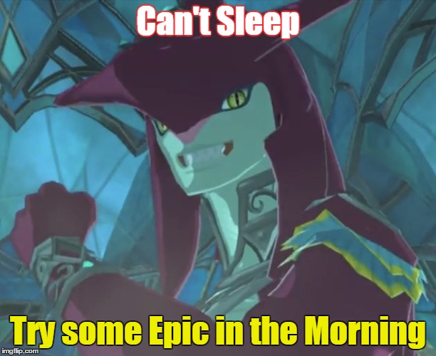 Prince Sidon | Can't Sleep; Try some Epic in the Morning | image tagged in prince sidon | made w/ Imgflip meme maker