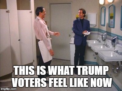 This Is What Trump Voters Feel Like Now | THIS IS WHAT TRUMP VOTERS FEEL LIKE NOW | image tagged in trump,seinfeld | made w/ Imgflip meme maker