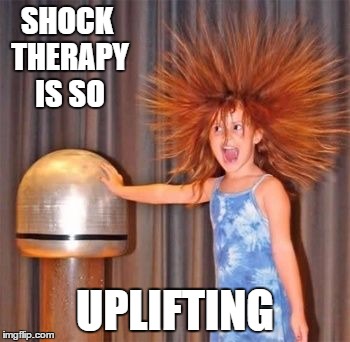 SHOCK THERAPY IS SO UPLIFTING | made w/ Imgflip meme maker