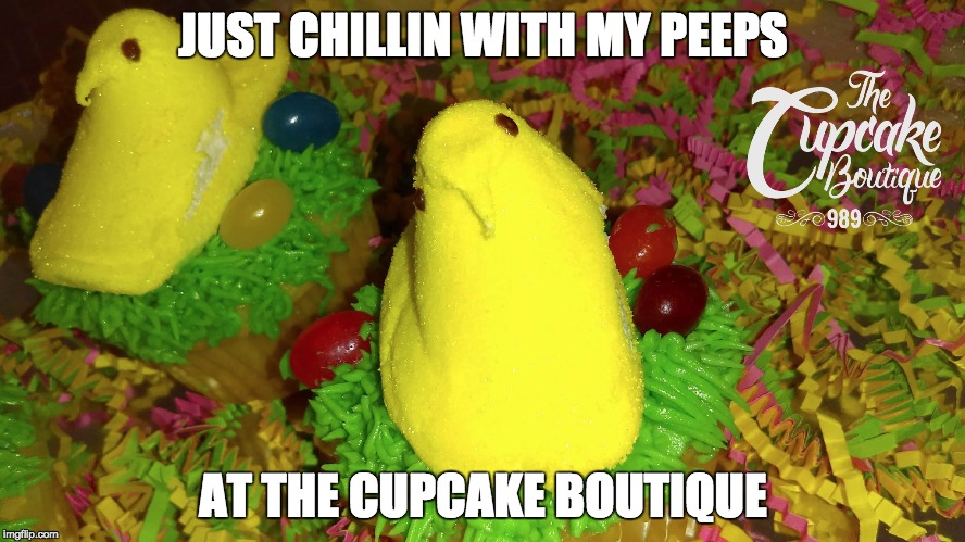 JUST CHILLIN WITH MY PEEPS; AT THE CUPCAKE BOUTIQUE | image tagged in easter,peeps,sweets | made w/ Imgflip meme maker