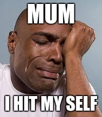 MUM; I HIT MY SELF | image tagged in madmax | made w/ Imgflip meme maker