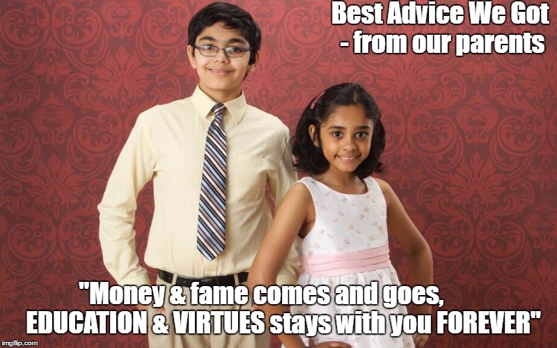 Best Advice We Got - from our parents; "Money & fame comes and goes,        
EDUCATION & VIRTUES stays with you FOREVER" | image tagged in tanishq abraham,tiara abraham,child prodigies,education | made w/ Imgflip meme maker