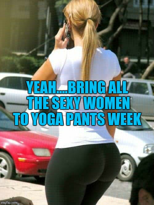 Behind every great woman is an admiring man... Yoga Pants Week
