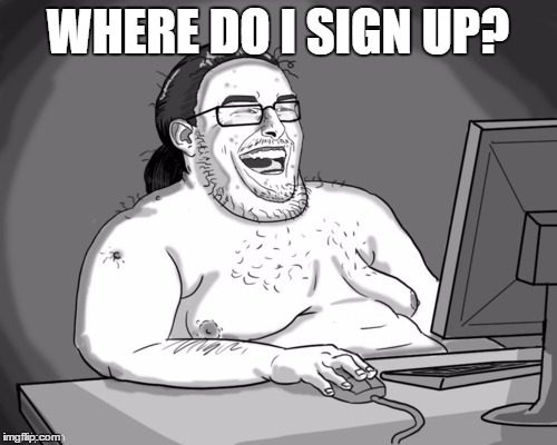 WHERE DO I SIGN UP? | made w/ Imgflip meme maker