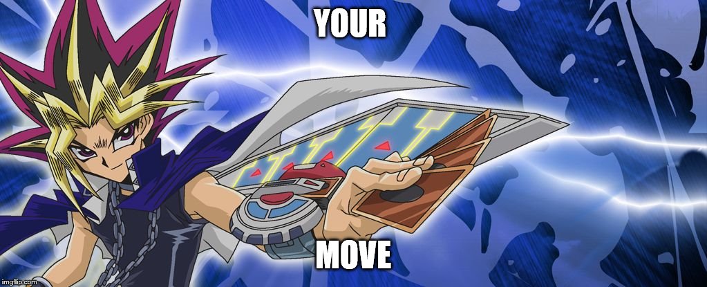 YOUR; MOVE | made w/ Imgflip meme maker