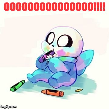 Baby Sans | OOOOOOOOOOOOOOO!!!! | image tagged in baby sans | made w/ Imgflip meme maker