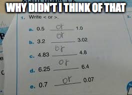 there not wrong right? | WHY DIDN'T I THINK OF THAT | image tagged in funny test answers | made w/ Imgflip meme maker